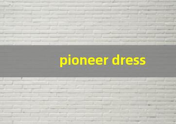 pioneer dress